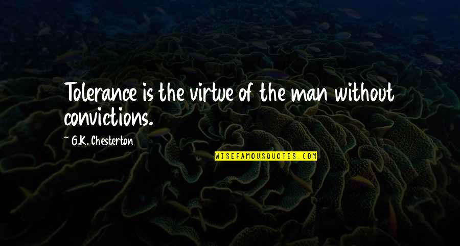 Middendorfs Manchac Quotes By G.K. Chesterton: Tolerance is the virtue of the man without Middendorfs Manchac Quotes By G.K. Chesterton: Tolerance is the virtue of the man without