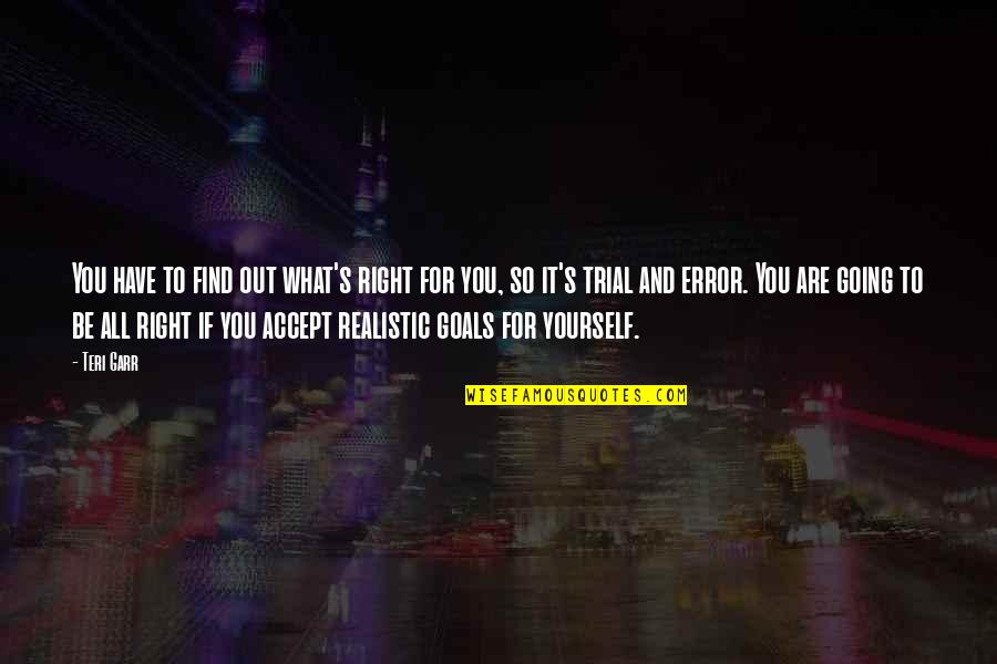 Midderigh Quotes By Teri Garr: You have to find out what's right for Midderigh Quotes By Teri Garr: You have to find out what's right for