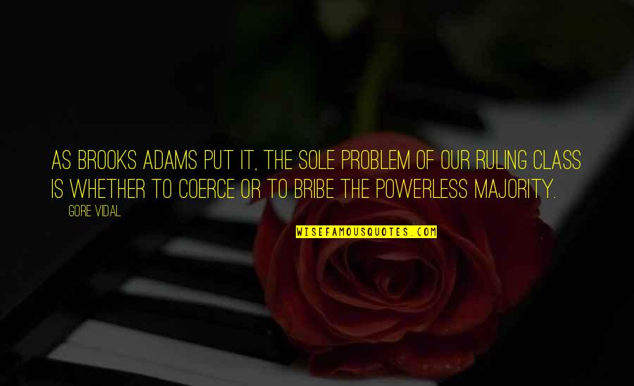Midderlands Quotes By Gore Vidal: As Brooks Adams put it, the sole problem Midderlands Quotes By Gore Vidal: As Brooks Adams put it, the sole problem