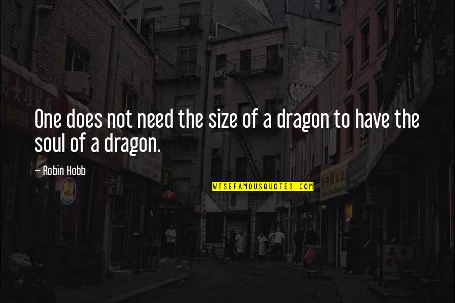 Middle Age Crazy Quotes By Robin Hobb: One does not need the size of a