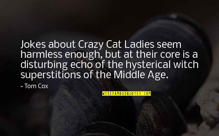 Middle Age Crazy Quotes By Tom Cox: Jokes about Crazy Cat Ladies seem harmless enough,