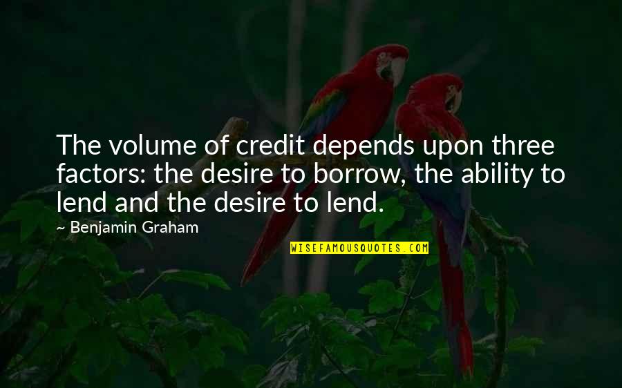 Middle Age Crisis Funny Quotes By Benjamin Graham: The volume of credit depends upon three factors: