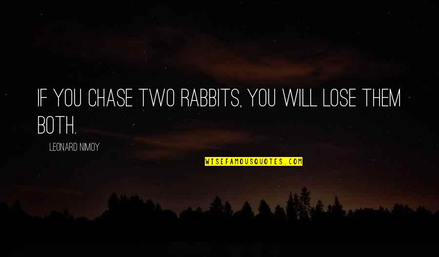 Middle Age Crisis Funny Quotes By Leonard Nimoy: If you chase two rabbits, you will lose Middle Age Crisis Funny Quotes By Leonard Nimoy: If you chase two rabbits, you will lose