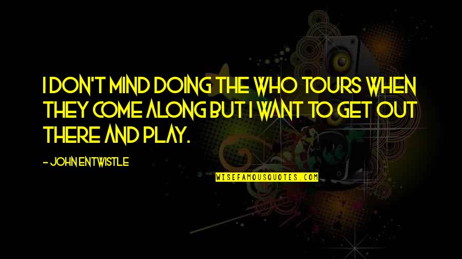 Middle Age Humorous Quotes By John Entwistle: I don't mind doing the Who tours when