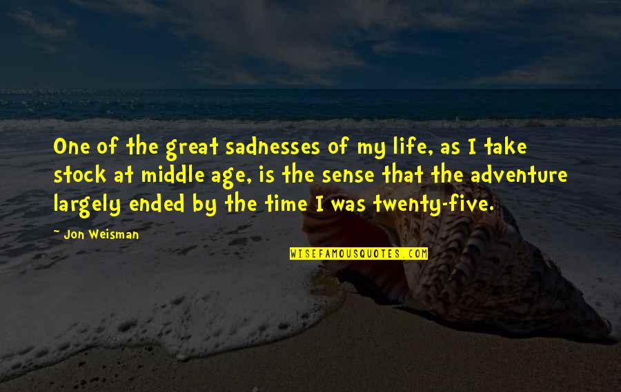 Middle Age Life Quotes By Jon Weisman: One of the great sadnesses of my life,