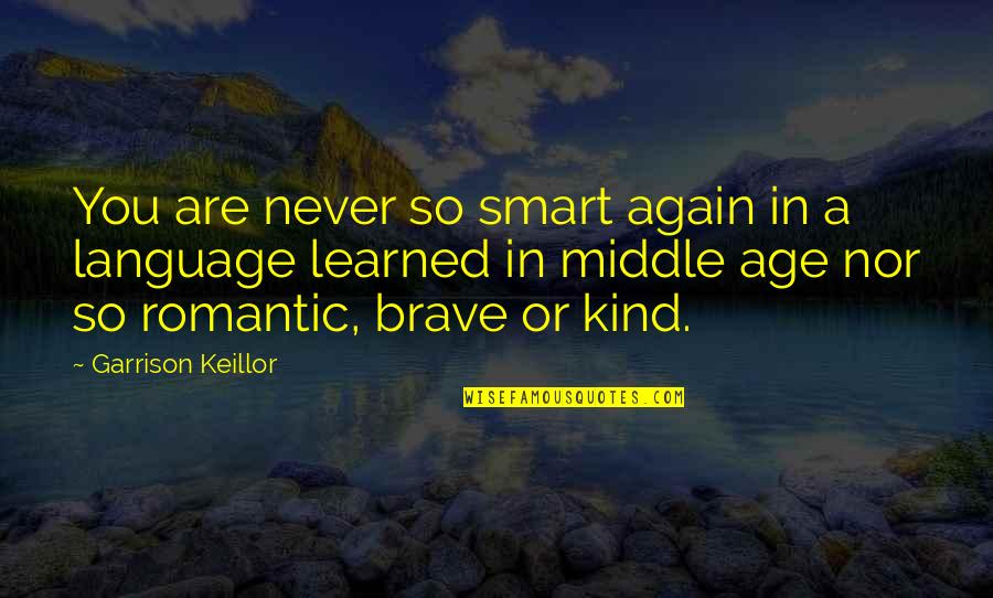 Middle Age Quotes By Garrison Keillor: You are never so smart again in a