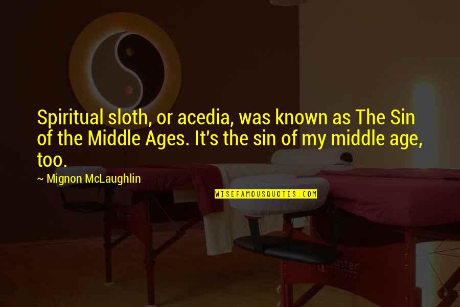 Middle Age Quotes By Mignon McLaughlin: Spiritual sloth, or acedia, was known as The