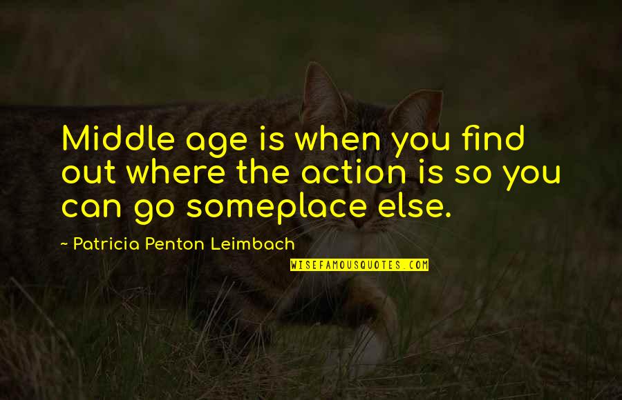 Middle Age Quotes By Patricia Penton Leimbach: Middle age is when you find out where