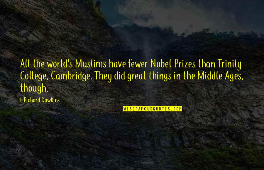 Middle Age Quotes By Richard Dawkins: All the world's Muslims have fewer Nobel Prizes