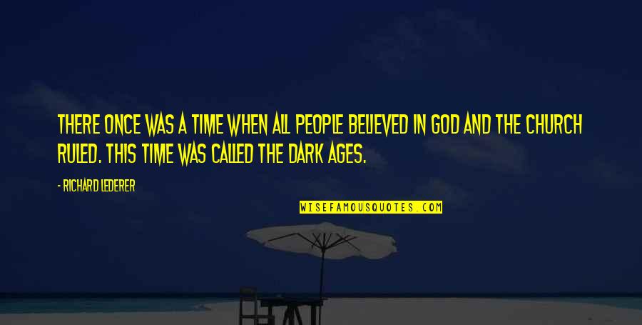 Middle Age Religion Quotes By Richard Lederer: There once was a time when all people Middle Age Religion Quotes By Richard Lederer: There once was a time when all people