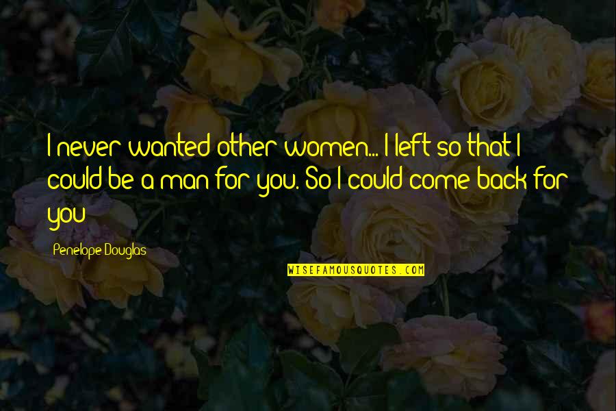Middle Ages Quote Quotes By Penelope Douglas: I never wanted other women... I left so