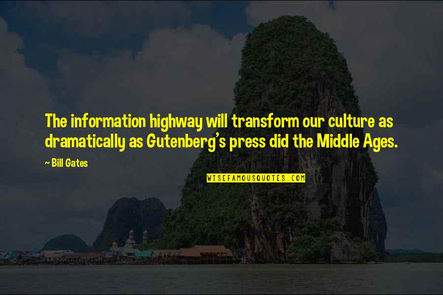 Middle Ages Quotes By Bill Gates: The information highway will transform our culture as