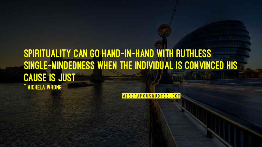 Middle Ages Quotes By Michela Wrong: Spirituality can go hand-in-hand with ruthless single-mindedness when