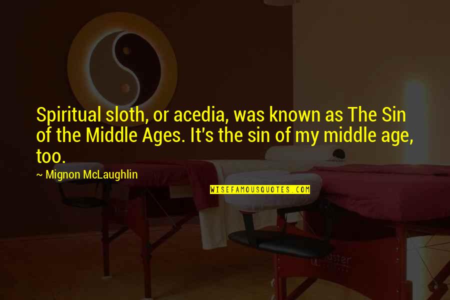 Middle Ages Quotes By Mignon McLaughlin: Spiritual sloth, or acedia, was known as The