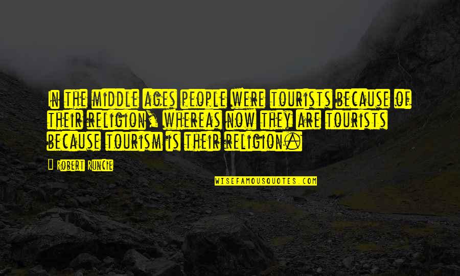 Middle Ages Quotes By Robert Runcie: In the middle ages people were tourists because