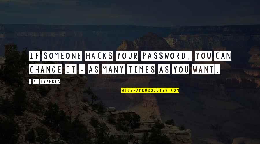 Middle Brick Heck Quotes By Al Franken: If someone hacks your password, you can change