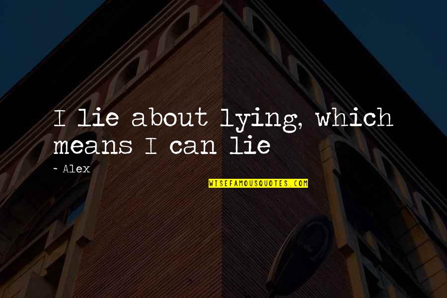 Middle Child Syndrome Quotes By Alex: I lie about lying, which means I can