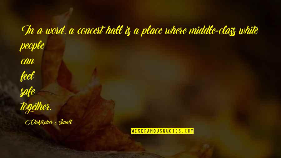 Middle Class People Quotes By Christopher Small: In a word, a concert hall is a