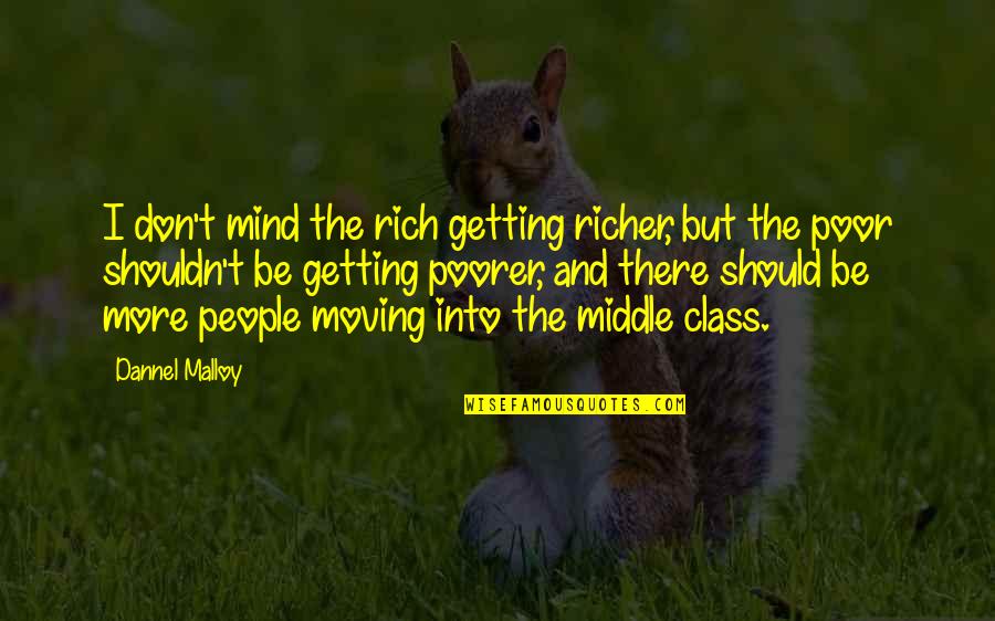 Middle Class People Quotes By Dannel Malloy: I don't mind the rich getting richer, but