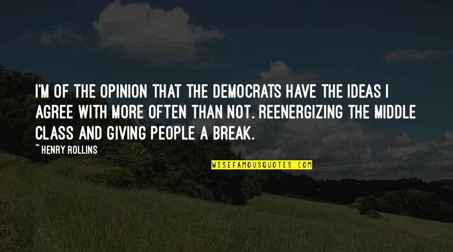 Middle Class People Quotes By Henry Rollins: I'm of the opinion that the Democrats have