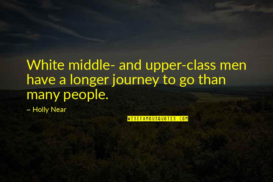 Middle Class People Quotes By Holly Near: White middle- and upper-class men have a longer