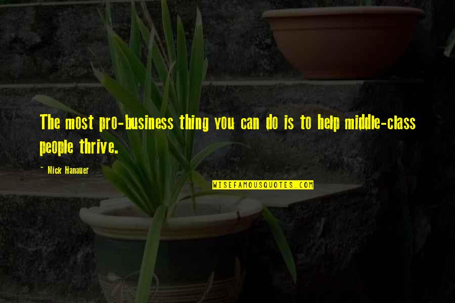 Middle Class People Quotes By Nick Hanauer: The most pro-business thing you can do is