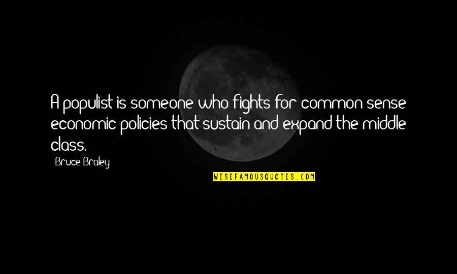 Middle Class Quotes By Bruce Braley: A populist is someone who fights for common