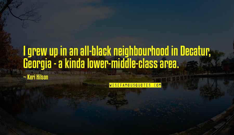 Middle Class Quotes By Keri Hilson: I grew up in an all-black neighbourhood in