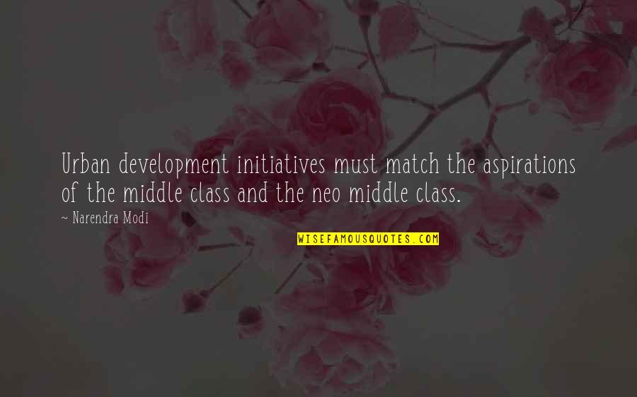 Middle Class Quotes By Narendra Modi: Urban development initiatives must match the aspirations of