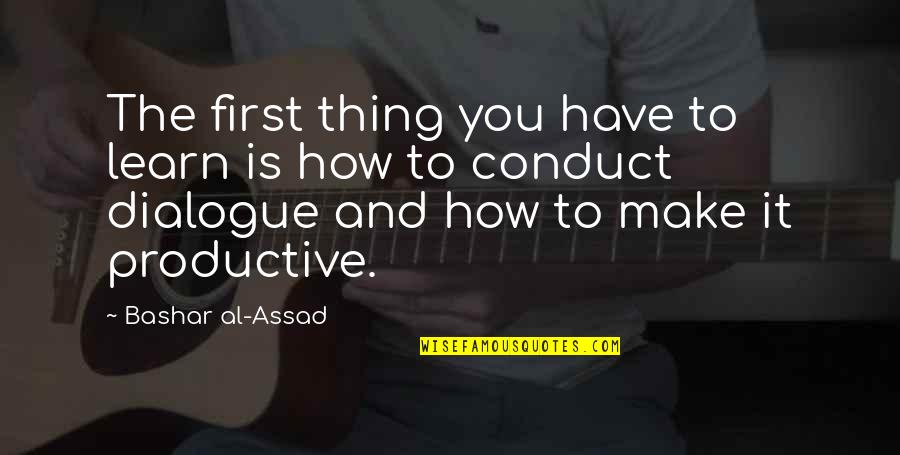 Middle Colonie Quotes By Bashar Al-Assad: The first thing you have to learn is Middle Colonie Quotes By Bashar Al-Assad: The first thing you have to learn is