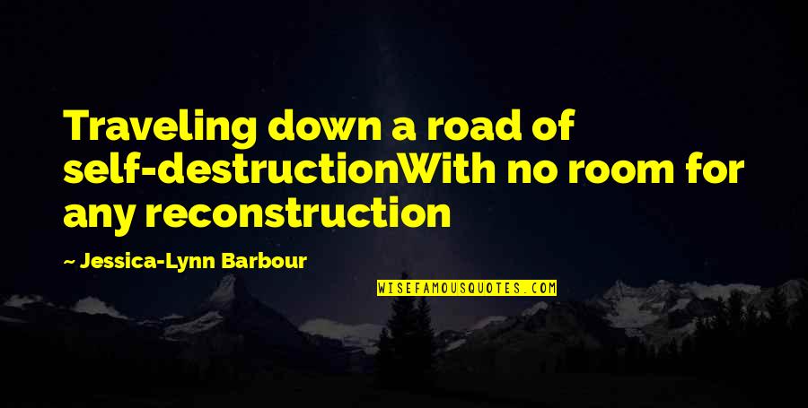 Middle Earth Inspirational Quotes By Jessica-Lynn Barbour: Traveling down a road of self-destructionWith no room