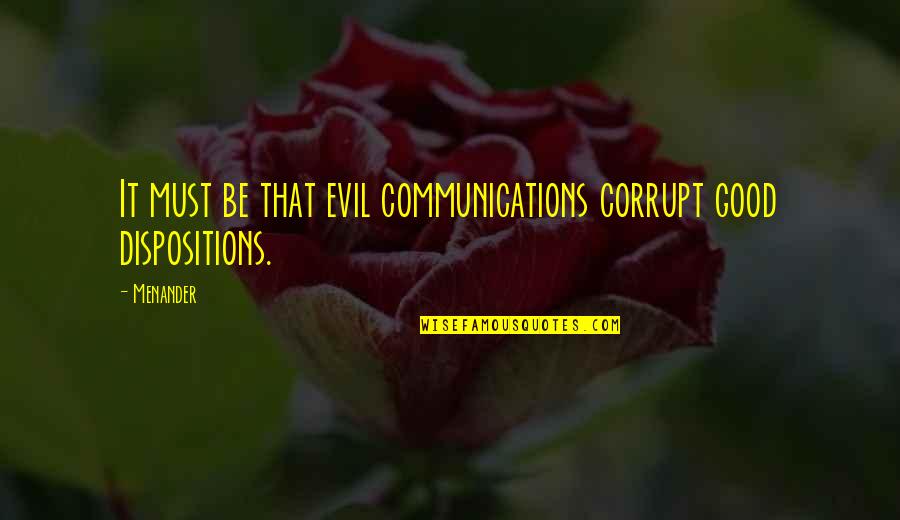 Middle Earth Paradigm Quotes By Menander: It must be that evil communications corrupt good