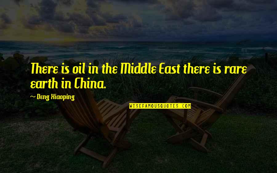 Middle Earth Quotes By Deng Xiaoping: There is oil in the Middle East there