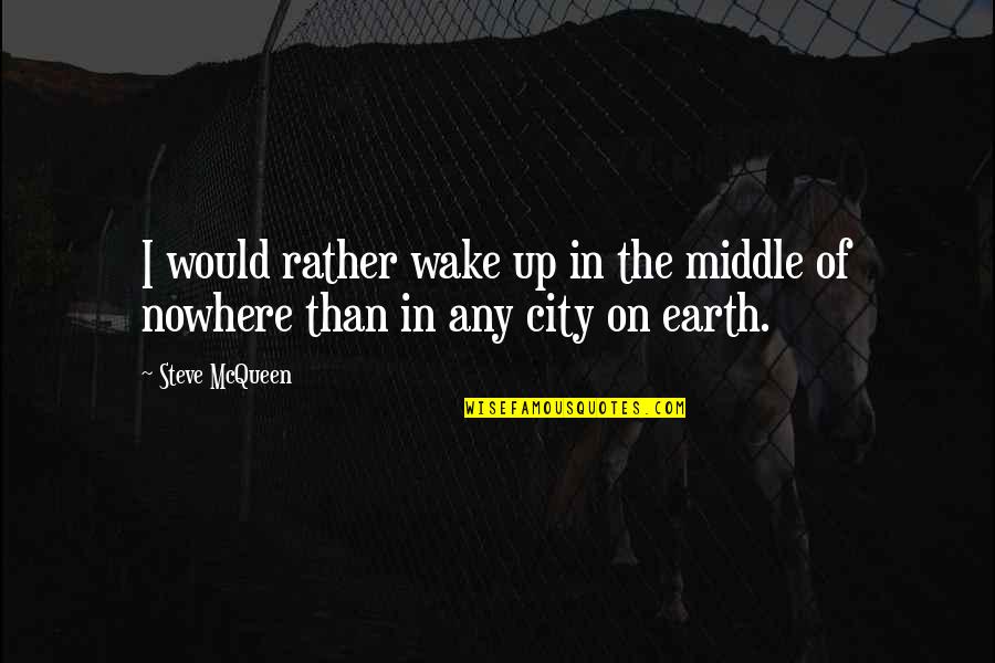 Middle Earth Quotes By Steve McQueen: I would rather wake up in the middle