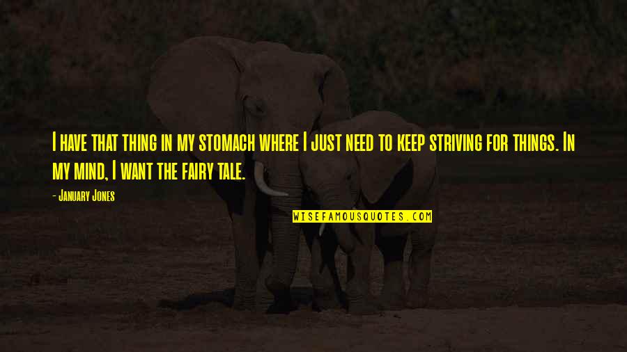 Middle East Brainy Quotes By January Jones: I have that thing in my stomach where