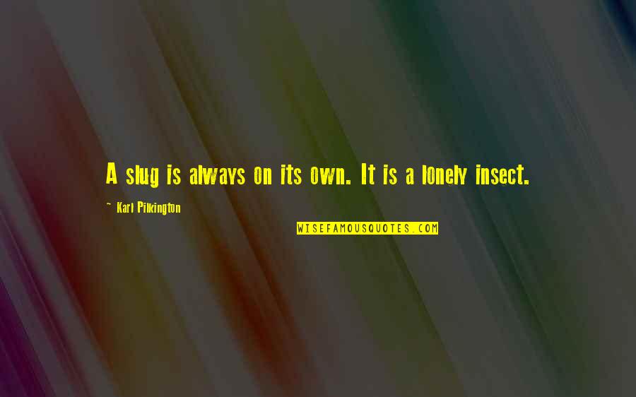 Middle East Brainy Quotes By Karl Pilkington: A slug is always on its own. It