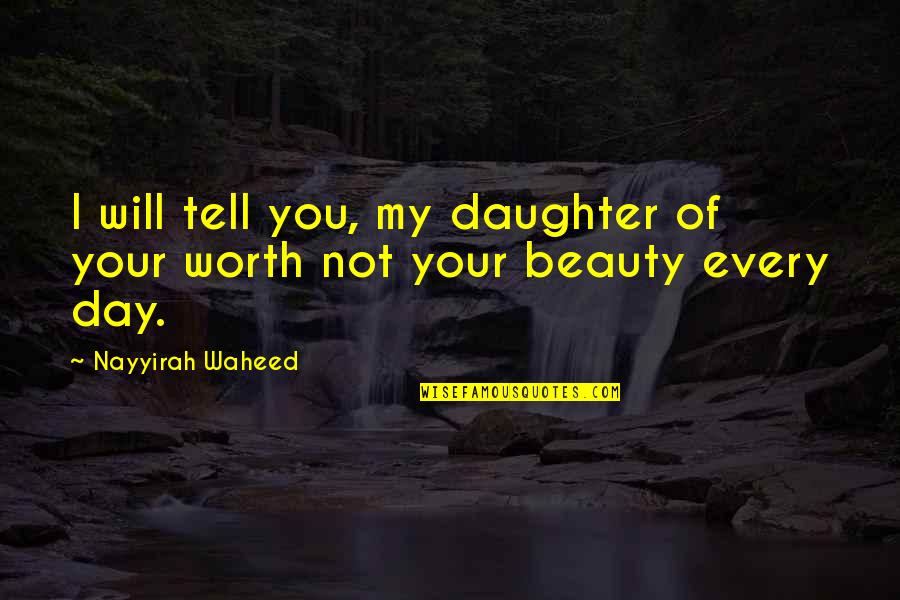 Middle East Brainy Quotes By Nayyirah Waheed: I will tell you, my daughter of your