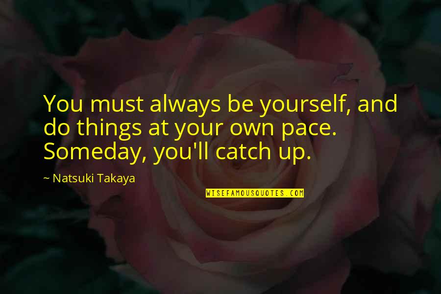 Middle East Jokes Quotes By Natsuki Takaya: You must always be yourself, and do things Middle East Jokes Quotes By Natsuki Takaya: You must always be yourself, and do things