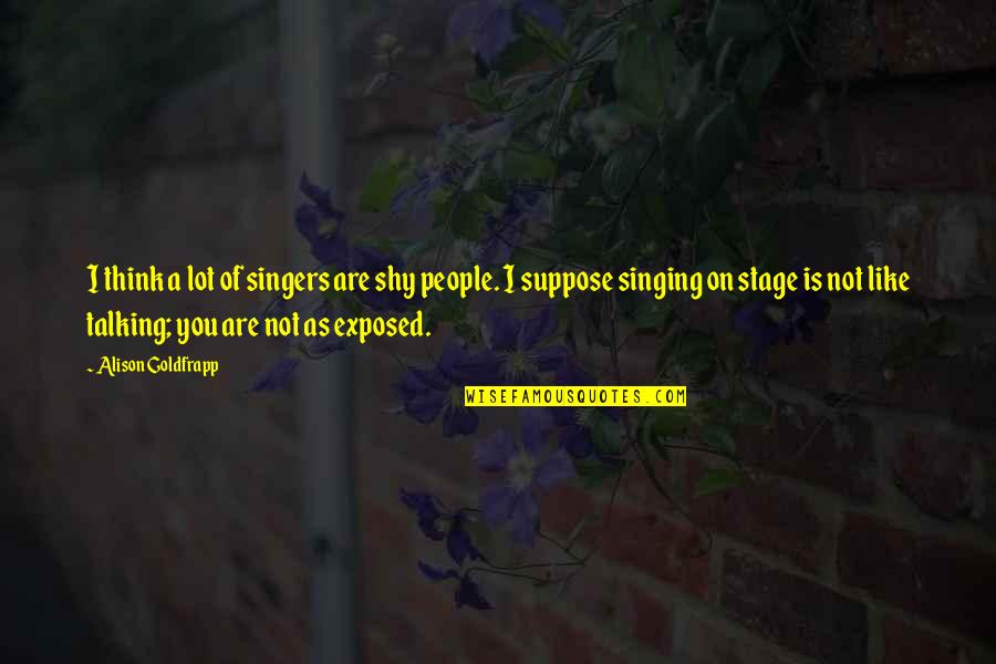 Middle Eastern History Quotes By Alison Goldfrapp: I think a lot of singers are shy