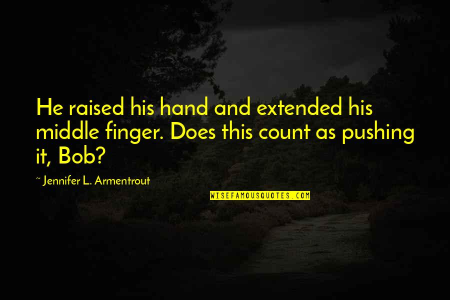 Middle Finger For You Quotes By Jennifer L. Armentrout: He raised his hand and extended his middle Middle Finger For You Quotes By Jennifer L. Armentrout: He raised his hand and extended his middle