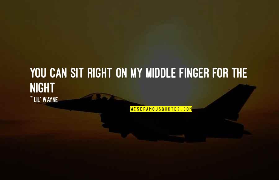 Middle Finger For You Quotes By Lil' Wayne: You can sit right on my middle finger Middle Finger For You Quotes By Lil' Wayne: You can sit right on my middle finger