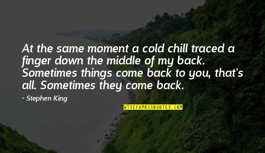 Middle Finger For You Quotes By Stephen King: At the same moment a cold chill traced Middle Finger For You Quotes By Stephen King: At the same moment a cold chill traced