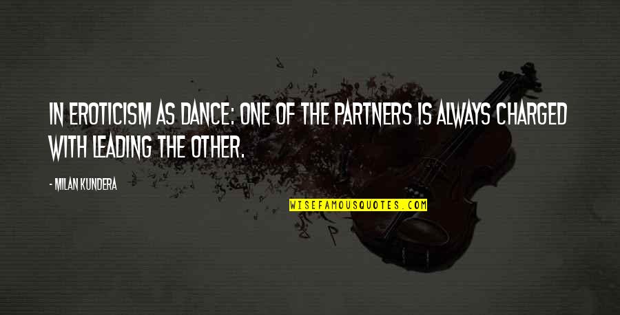 Middle Finger Jokes Quotes By Milan Kundera: In eroticism as dance: one of the partners