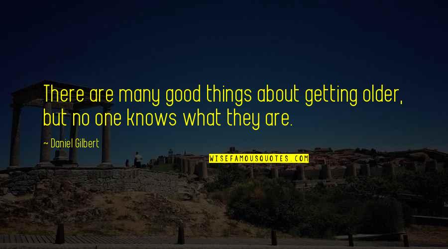 Middle Finger To My Haters Quotes By Daniel Gilbert: There are many good things about getting older,