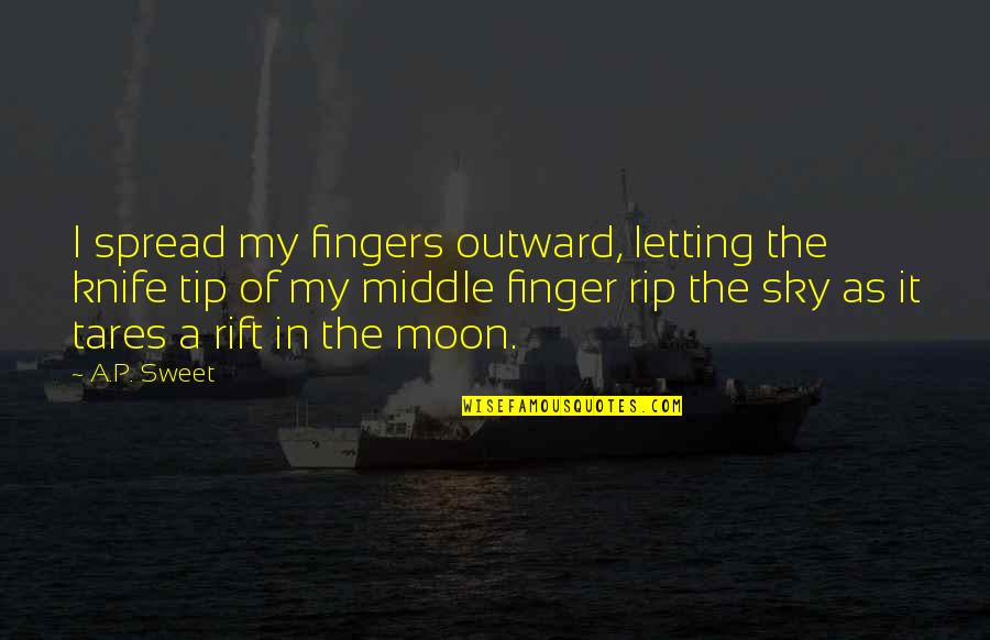 Middle Fingers Up Quotes By A.P. Sweet: I spread my fingers outward, letting the knife