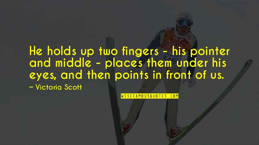 Middle Fingers Up Quotes By Victoria Scott: He holds up two fingers - his pointer