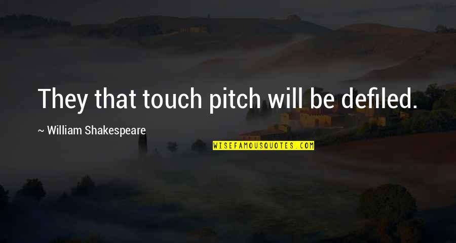 Middle Grade Book Quotes By William Shakespeare: They that touch pitch will be defiled.