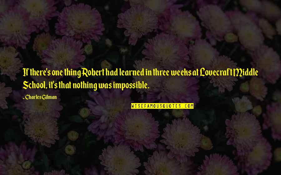 Middle Grade Fiction Quotes By Charles Gilman: If there's one thing Robert had learned in Middle Grade Fiction Quotes By Charles Gilman: If there's one thing Robert had learned in