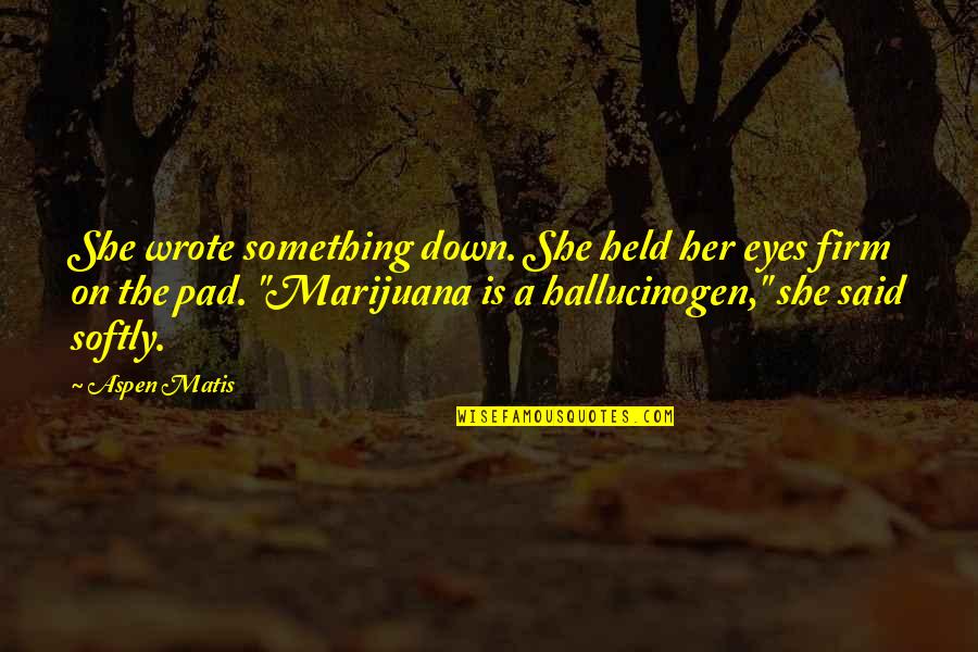Middle Grade Sci Fi Quotes By Aspen Matis: She wrote something down. She held her eyes Middle Grade Sci Fi Quotes By Aspen Matis: She wrote something down. She held her eyes