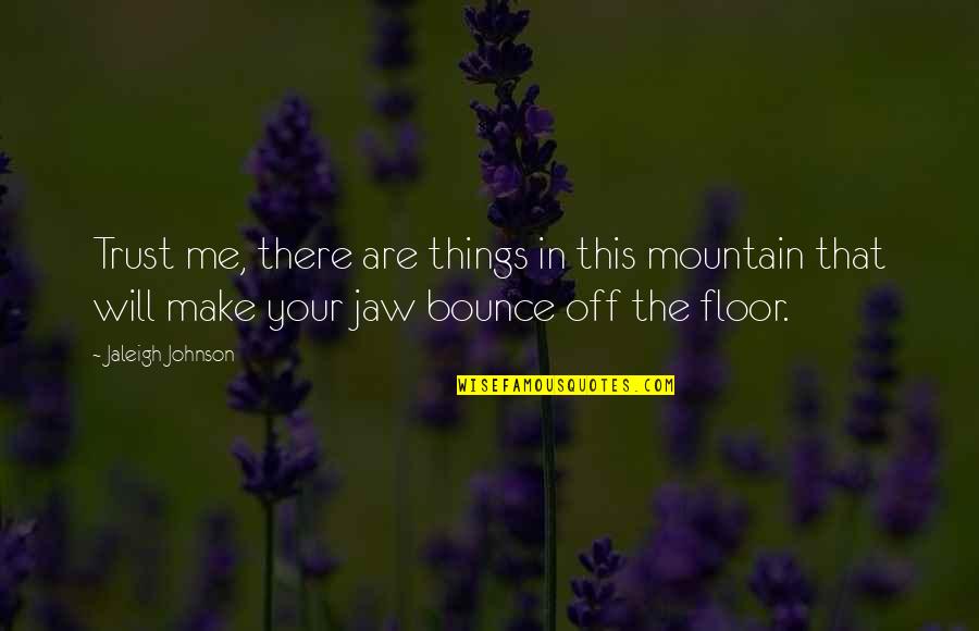 Middle Grade Science Fiction Quotes By Jaleigh Johnson: Trust me, there are things in this mountain Middle Grade Science Fiction Quotes By Jaleigh Johnson: Trust me, there are things in this mountain